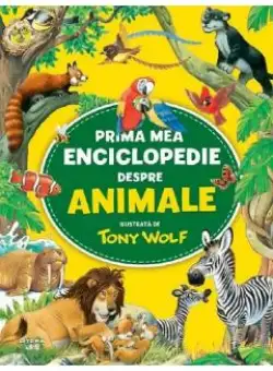 Prima mea enciclopedie despre animale - Tony Wolf, Anna Casalis
