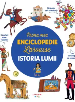 Prima mea enciclopedie Larousse. Istoria lumii