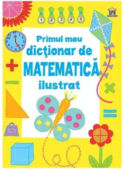 Primul meu dicționar de matematică ilustrat - Paperback brosat - Kirsteen Rogers - Didactica Publishing House