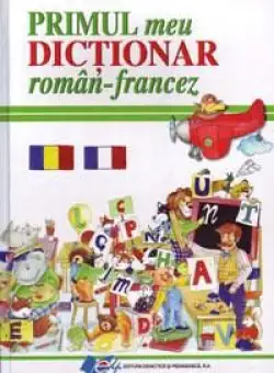 Primul Meu Dictionar Roman - Francez | 