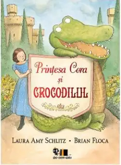 Printesa Cora si crocodilul - Laura Amy Schlitz, Brian Floca