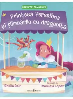 Printesa Persefona si plimbarile cu dragonita - Sheila Bair, Manuela Lopez