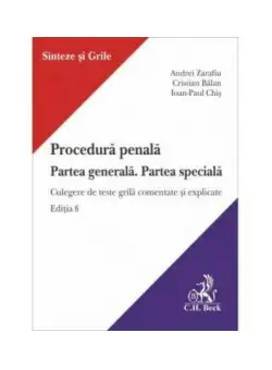Procedura penala. Partea generala. Partea speciala. Culegere de teste grila comentate si explicate. Editia 6