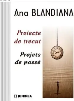 Proiecte de trecut. Projets de passe | Ana Blandiana
