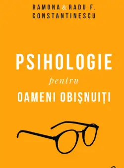 Psihologie pentru oameni obisnuiti. Editie de colectie. Vol. 1 + 2 | Ramona Constantinescu, Radu F. Constantinescu