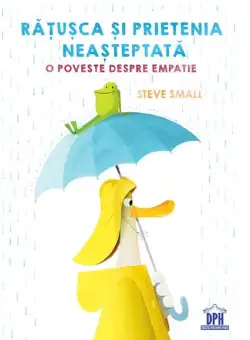 Rățușca și prietenia neașteptată - Hardcover - Steve Small - Didactica Publishing House