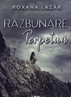 Razbunare perpetua | Roxana Lazar