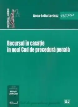 Recursul in casatie in Noul Cod de Procedura Penala | Anca-Lelia LORINCZ
