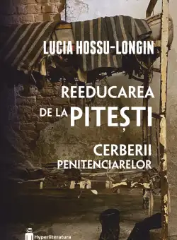 Reeducarea de la Pitesti | Lucia Hossu-Longin