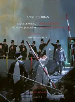 Regia de opera, ganduri si imagini / Opera directing, thoughts and images | Andrei Serban