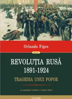 Revolutia Rusa 1891-1924 - Orlando Figes