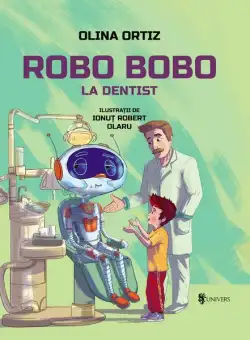 Robo Bobo merge la dentist - Hardcover - Olina Ortiz - Univers