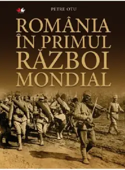 Romania in Primul Razboi Mondial | Petre Otu