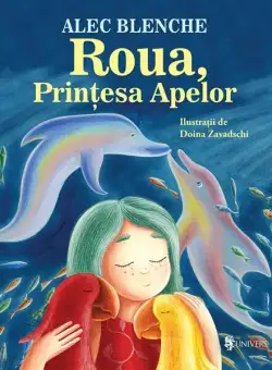 Roua, Prințesa Apelor - Paperback brosat - Alec Blenche - Univers