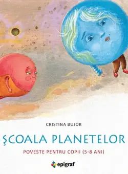 Școala planetelor - Hardcover - Cristina Bujor - Epigraf