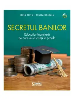 Secretul banilor. Educatia financiara pe care nu o inveti la scoala