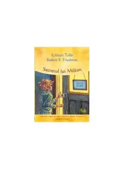 Secretul lui Milton - Hardcover - Eckhart Tolle, Robert S. Friedman - Curtea Veche
