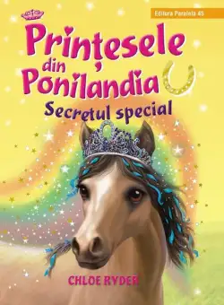 Secretul special. Prinţesele din Ponilandia (Vol. 3) - Hardcover - Ryder Chloe - Paralela 45