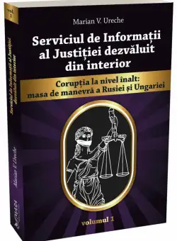 Serviciul de Informatii al Justitiei dezvaluit din interior vol. 1 | Marian Ureche