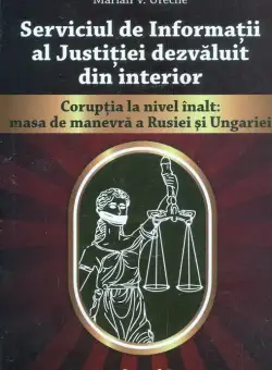 Serviciul de Informatii al Justitiei dezvaluit din interior vol. 2 | Marian Ureche