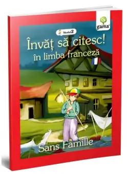 Singur pe lume. Sans Famille. Învăț să citesc. Limba franceză, nivelul 2 (7+ ani) - Paperback brosat - *** - Gama