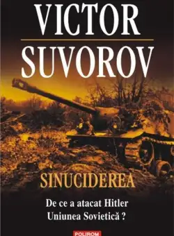 Sinuciderea. De ce a atacat Hitler Uniunea Sovietica? | Victor Suvorov