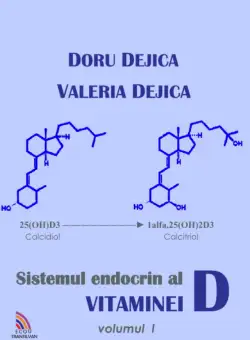 Sistemul endocrin al vitaminei D - Volumul 1 | Doru Dejica, Valeria Dejica