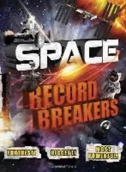 Space Record Breakers: Furthest! Biggest! Most Powerful!