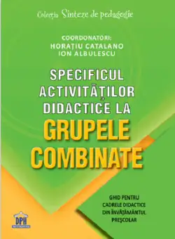 Specificul activitatilor didactice la grupele combinate | Horatiu Catalano, Ion Albulescu