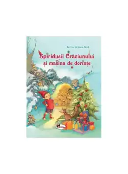 Spiridușii Crăciunului și mașina de dorințe - Hardcover - Betina Gotzen-Beek - Aramis