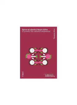 Spune-mi adevarul despre iubire. 13 povestiri din cabinetul terapeutului