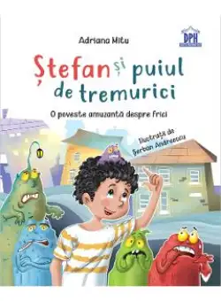 Stefan si puiul de tremurici: O poveste amuzanta despre frici - Adriana Mitu