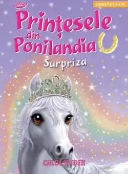 Surpriza. Prinţesele din Ponilandia (Vol. 7) - Hardcover - Ryder Chloe - Paralela 45