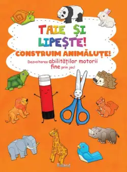 Taie și lipește. Construim animăluțe - Paperback - Roland