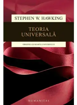 Teoria universala. Originea si soarta Universului