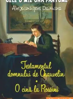 Testamentul domnului de Chauvelin. O cina la Rossini - Alexandre Dumas