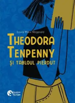 Theodora Tenpenny si tabloul pierdut - Laura Marx Fitzgerald
