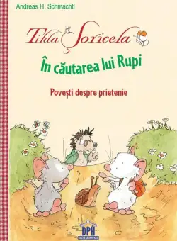 Tilda Șoricela - În căutarea lui Rupi - Hardcover - Andreas H. Schmachtl - Didactica Publishing House