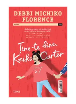 Ține-te bine Keiko Carter - Paperback brosat - Debbi Michiko Florence - Trei