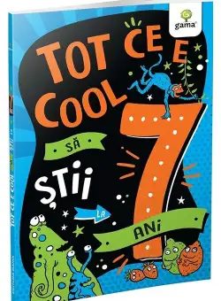 Tot ce e cool sa stii la 7 ani