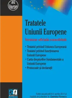 Tratatele Uniunii Europene. Versiune oficiala consolidata | Gabriela Florescu