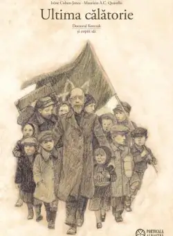 Ultima călătorie. Doctorul Korczak și copiii săi - Paperback brosat - Irène Cohen-Janc - Portocala albastră