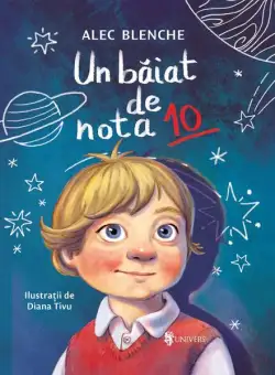 Un băiat de nota 10 - Hardcover - Alec Blenche - Univers