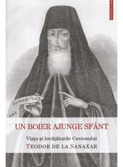 Un boier ajunge sfant. Viata si invataturile Sfantului Teodor de la Sanaxar
