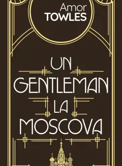Un gentleman la Moscova | Amor Towles