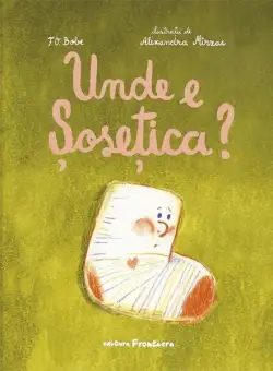 Unde e Șosețica? - Hardcover - T. O. Bobe - Frontiera
