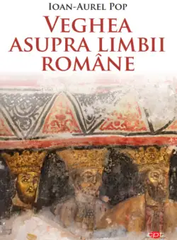 Veghea asupra limbii romane | Ioan-Aurel Pop
