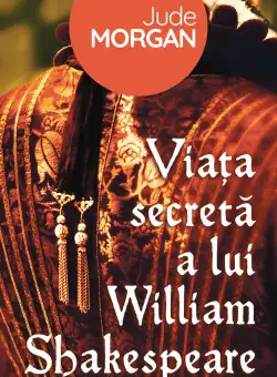 Viata secreta a lui William Shakespeare | Jude Morgan