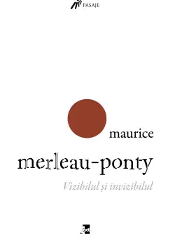 Vizibilul si invizibilul | Maurica Merleau-Ponty
