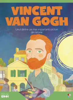 Volumul 69. MICII EROI. Vincent van Gogh